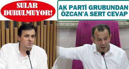 AK PARTİ GRUBUNDAN ÖZCAN'A SERT CEVAP