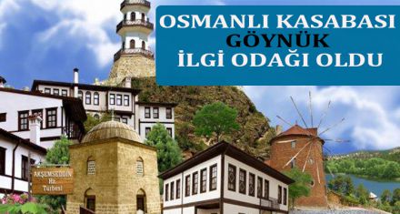OSMANLI KASABASI GÖYNÜK İLGİ ODAĞI OLDU