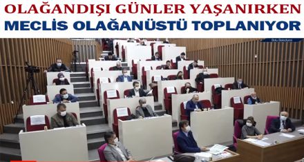 MECLİS OLAĞANÜSTÜ TOPLANIYOR.