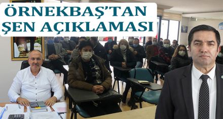 ÖRNEKBAŞ'TAN ŞEN AÇIKLAMASI