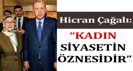 ÇAĞALI; KADIN SİYASETİN ÖZNESİDİR