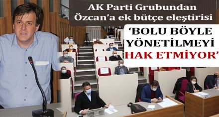 ‘BOLU BÖYLE  YÖNETİLMEYİ  HAK ETMİYOR'