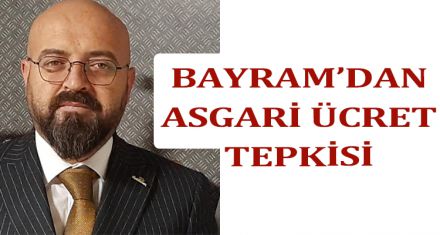 BAYRAM: “BU ÜCRET YETERSİZDİR”