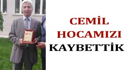 CEMİL HOCAMIZI KAYBETTİK   