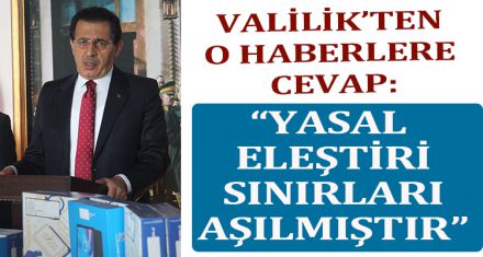 VALİLİKTEN O HABERLERE CEVAP