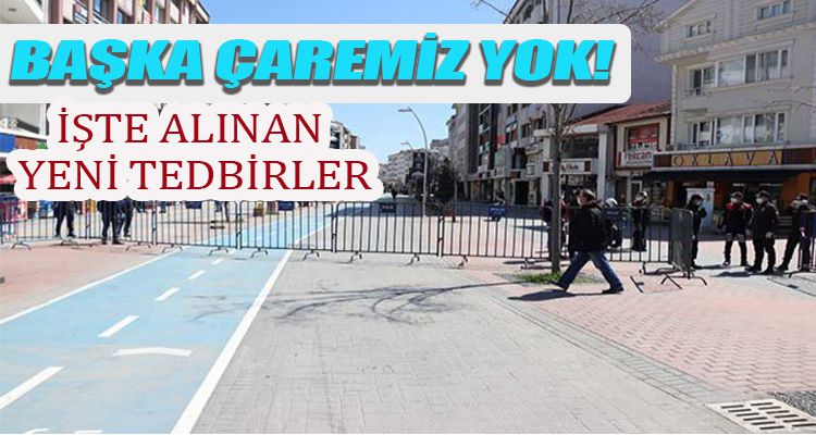 İŞTE ALINAN YENİ KORONAVİRÜS TEDBİRLERİ!