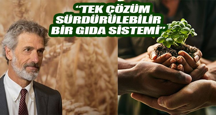 “TEK ÇÖZÜM, SÜRDÜRÜLEBİLİR BİR GIDA SİSTEMİ”