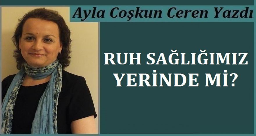 RUH SAĞLIĞIMIZ YERİNDE Mİ?