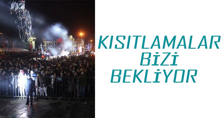 KISITLAMALAR BİZİ BEKLİYOR