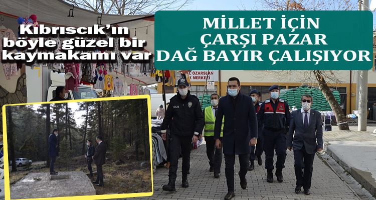 MİLLET İÇİN ÇARŞI PAZAR DAĞ BAYIR ÇALIŞIYOR.
