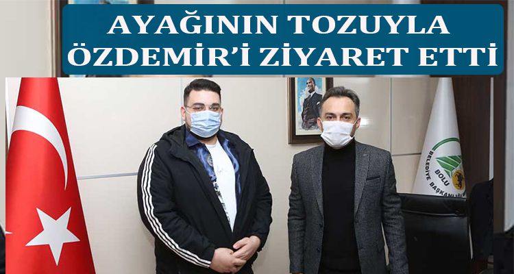 AYAĞININ TOZUYLA ÖZDEMİR'İ ZİYARET ETTİ