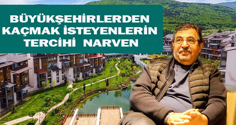 BÜYÜKŞEHİRLERDEN KAÇMAK İSTEYENLERİN TERCİHİ  NARVEN