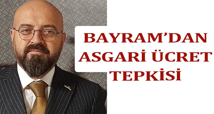 BAYRAM: “BU ÜCRET YETERSİZDİR”