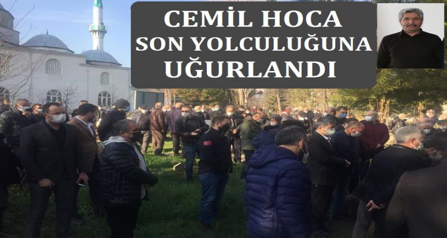 CEMİL HOCA SON YOLCULUĞUNA UĞURLANDI