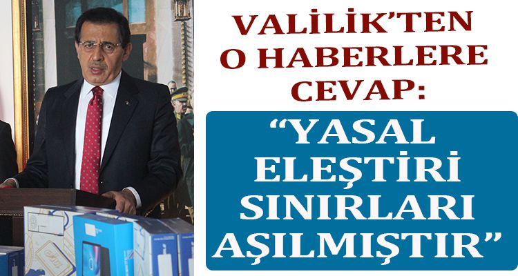 VALİLİKTEN O HABERLERE CEVAP