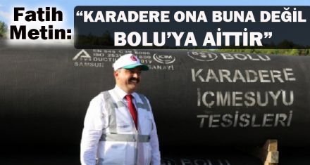 METİN: ‘KARADERE ONA BUNA DEĞİL BOLU'YA AİTTİR'