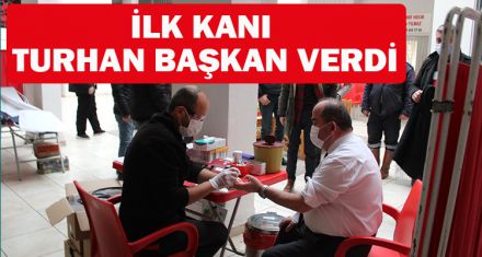 İLK KANI  TURHAN BAŞKAN VERDİ