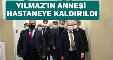 YILMAZ'IN ANNESİ HASTANEYE KALDIRILDI