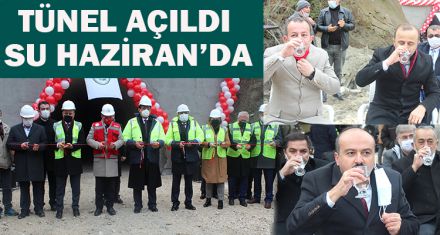 TÜNEL AÇILDI SU HAZİRAN'DA