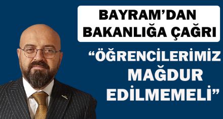 BAYRAM'DAN BAKANLIĞA  ÇAĞRI
