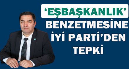 EŞBAŞKANLIK BENZETMESİNE İYİ PARTİ'DEN TEPKİ