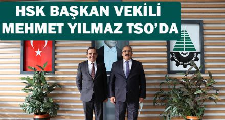 HSK BAŞKAN VEKİLİ MEHMET YILMAZ TSO'DA