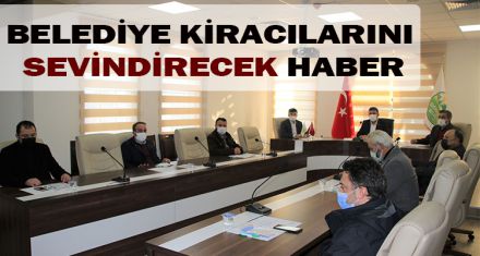 BELEDİYE KİRACILARINI SEVİNDİRECEK HABER