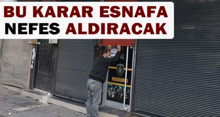 ESNAFA NEFES ALDIRACAK KARAR