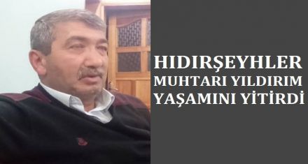 Hıdırşeyhler Muhtarı Yıldırım hayatını kaybetti