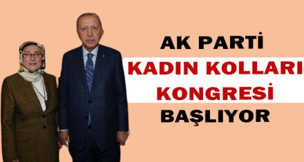 AK PARTİ KADIN KOLLARI KONGRESİ GERÇEKLEŞECEK