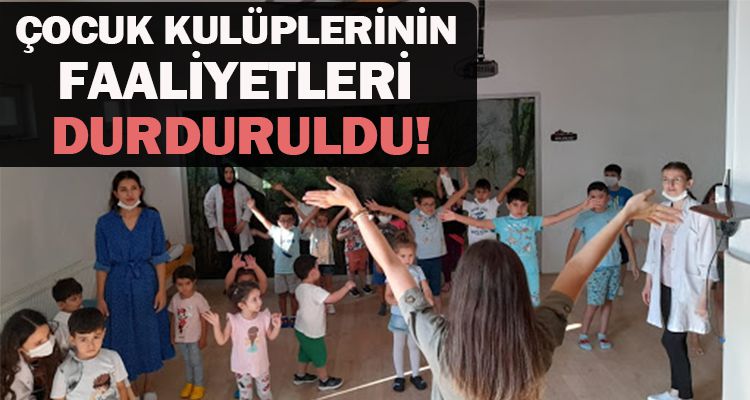 ÇOCUK KULÜPLERİNİN FAALİYETLERİ DURDURULDU