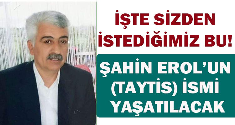 ŞAHİN EROL'UN İSMİ YAŞATILACAK