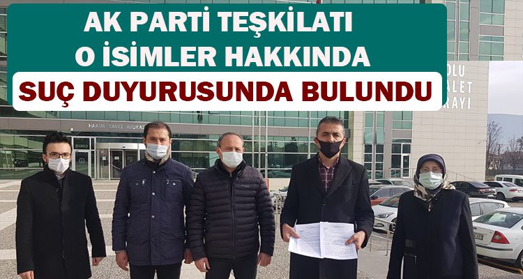 AK PARTİ TEŞKİLATI O İSİMLER HAKKINDA SUÇ DUYURUSNDA BULUNDU