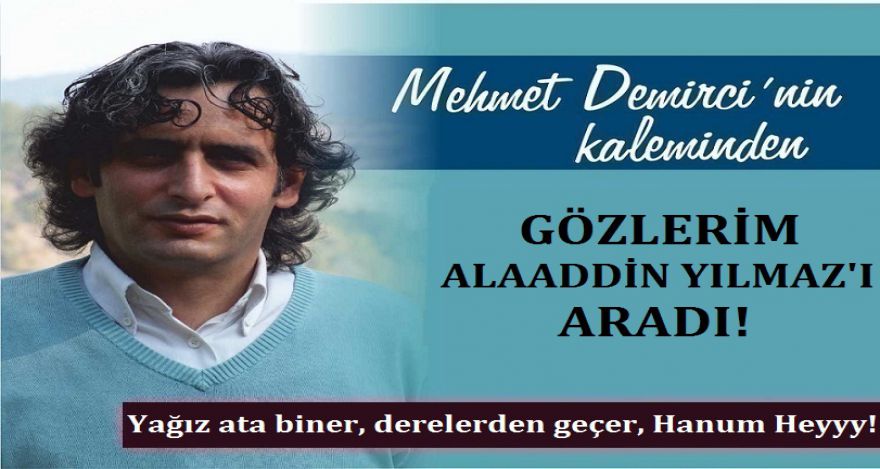GÖZLERİM ALAADDİN YILMAZ'I ARADI