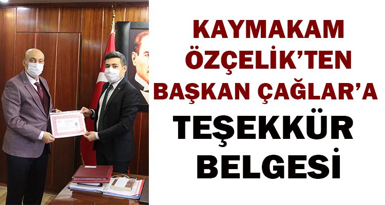 KAYMAKAM ÖZÇELİK'TEN BAŞKAN ÇAĞLAR'A TEŞEKKÜR BELGESİ