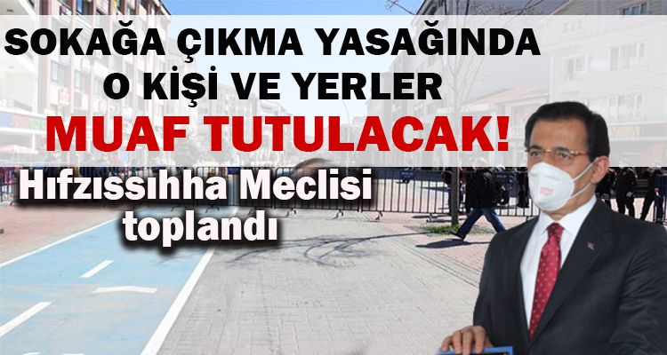 SOKAĞA ÇIKMA YASAĞINDA  O KİŞİ VE YERLER  MUAF TUTULACAK!