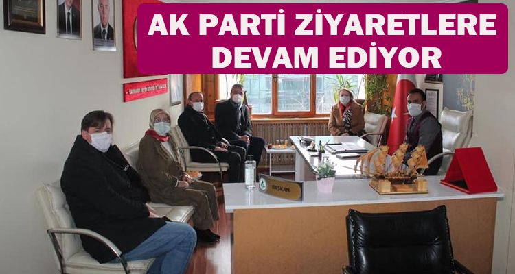 AK PARTİ ZİYARETLERE DEVAM EDİYOR