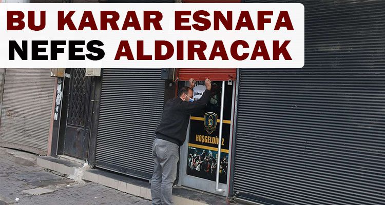 ESNAFA NEFES ALDIRACAK KARAR