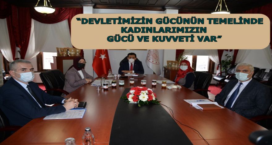 “DEVLETİMİZİN GÜCÜNÜN TEMELİNDE KADINLARIMIZIN GÜCÜ VE KUVVETİ VAR”