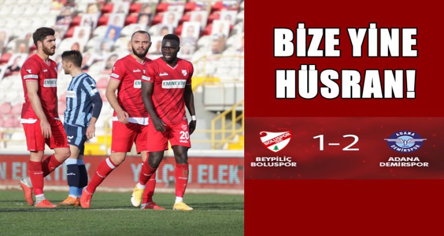 BİZE YİNE HÜSRAN !