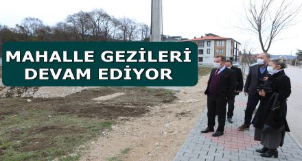 MAHALLE GEZİLERİ DEVAM EDİYOR