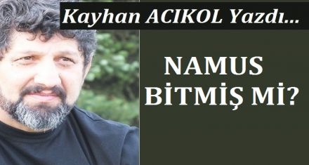 NAMUS BİTMİŞ Mİ?