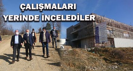 ÇALIŞMALARI YERİNDE İNCELEDİLER