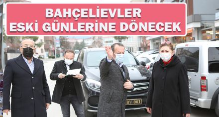 BAHÇELİEVLER ESKİ GÜNLERİNE DÖNECEK