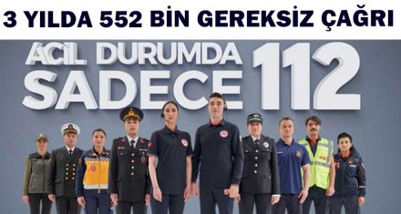 3 YILDA 552 BİN GEREKSİZ ÇAĞRI