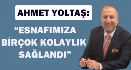 YOLTAŞ: “ESNAFIMIZA BİRÇOK KOLAYLIKLAR SAĞLANDI”