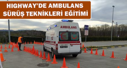 HIGHWAY'DE AMBULANS SÜRÜŞ TEKNİKLERİ EĞİTİMİ