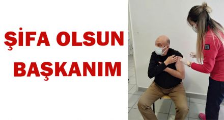ŞİFA OLSUN BAŞKANIM