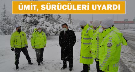 VALİ ÜMİT, SÜRÜCÜLERİ UYARDI