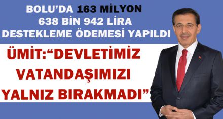 ÜMİT:“DEVLETİMİZ VATANDAŞIMIZI YALNIZ BIRAKMADI”